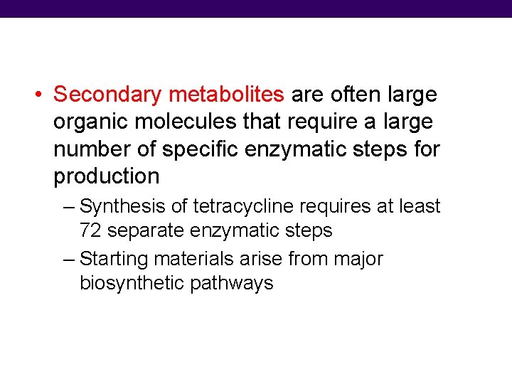  • Secondary metabolites are often large organic molecules that require a large number
