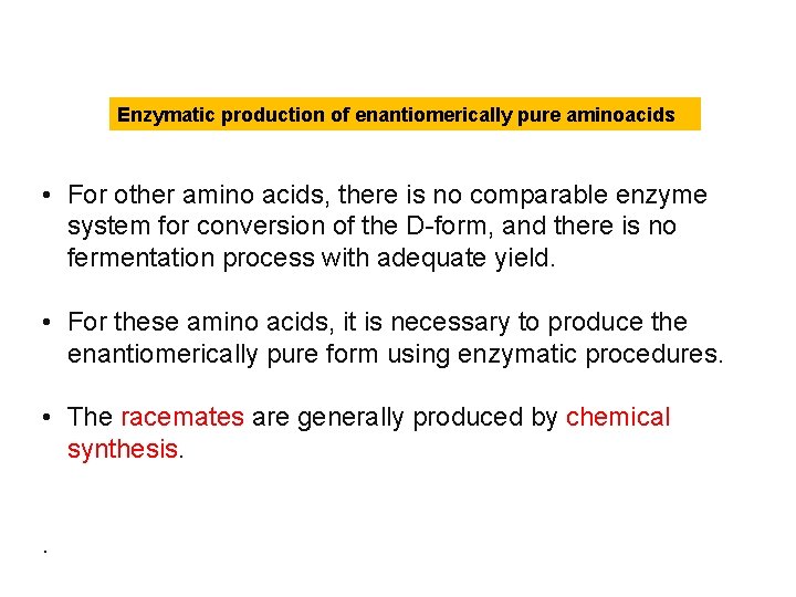 Enzymatic production of enantiomerically pure aminoacids • For other amino acids, there is no