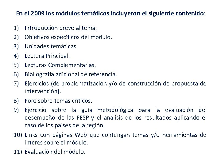 En el 2009 los módulos temáticos incluyeron el siguiente contenido: 1) 2) 3) 4)