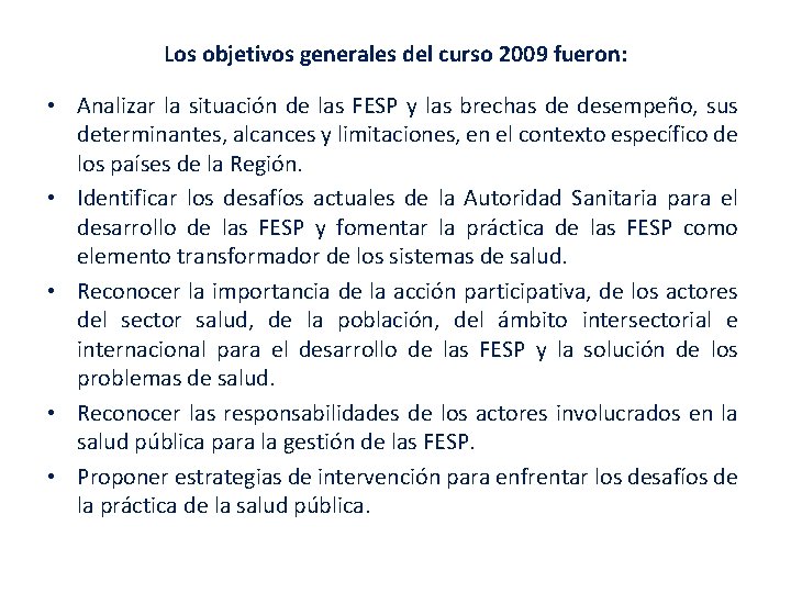 Los objetivos generales del curso 2009 fueron: • Analizar la situación de las FESP