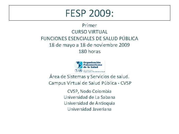 FESP 2009: Primer CURSO VIRTUAL FUNCIONES ESENCIALES DE SALUD PÚBLICA 18 de mayo a