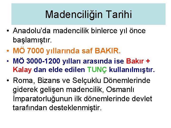 Madenciliğin Tarihi • Anadolu’da madencilik binlerce yıl önce başlamıştır. • MÖ 7000 yıllarında saf