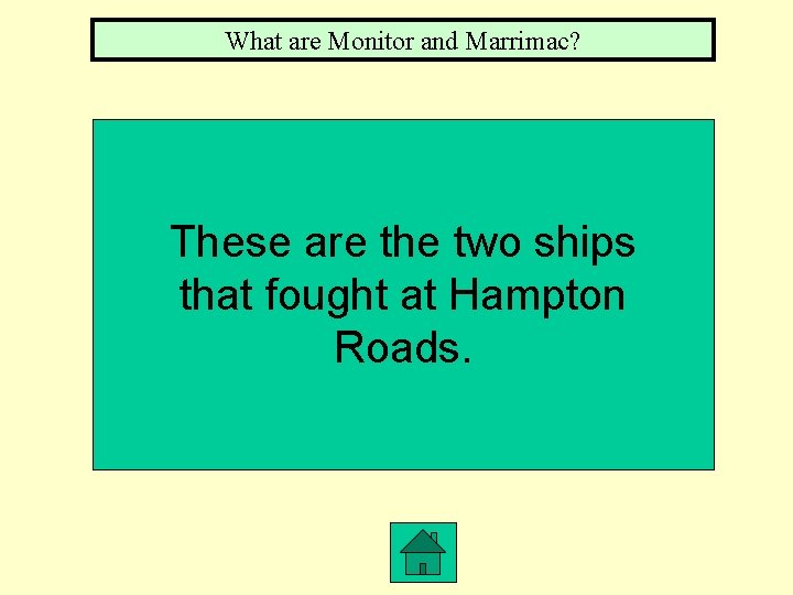 What are Monitor and Marrimac? These are the two ships that fought at Hampton