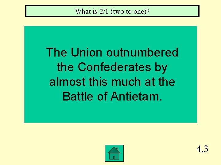 What is 2/1 (two to one)? The Union outnumbered the Confederates by almost this