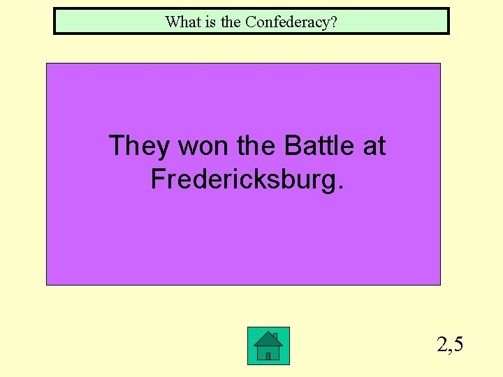 What is the Confederacy? They won the Battle at Fredericksburg. 2, 5 