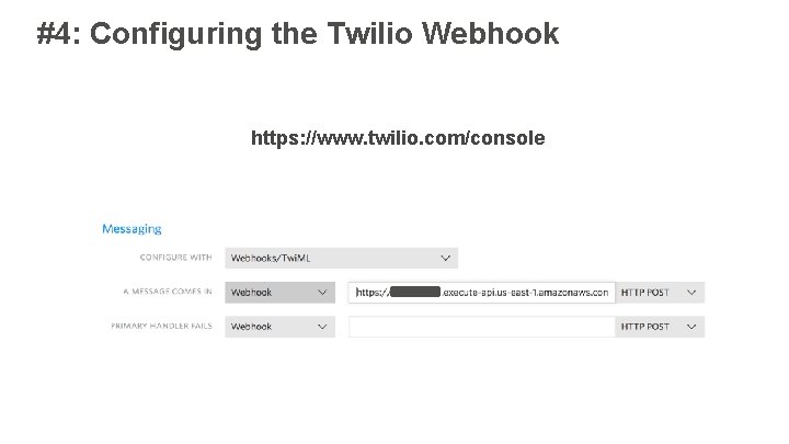 #4: Configuring the Twilio Webhook https: //www. twilio. com/console 