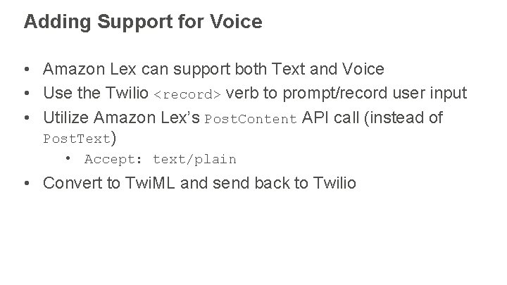 Adding Support for Voice • Amazon Lex can support both Text and Voice •