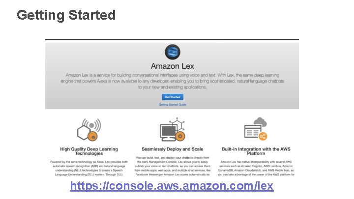 Getting Started https: //console. aws. amazon. com/lex 