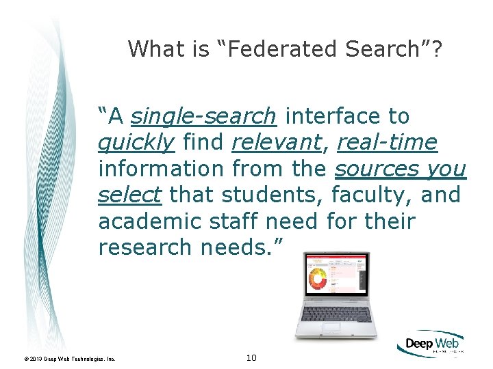 What is “Federated Search”? “A single-search interface to quickly find relevant, real-time information from