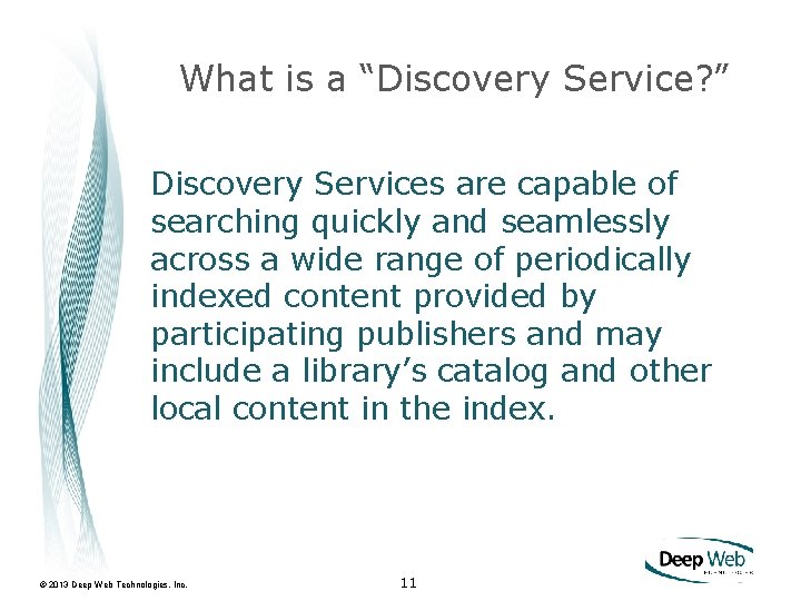 What is a “Discovery Service? ” Discovery Services are capable of searching quickly and