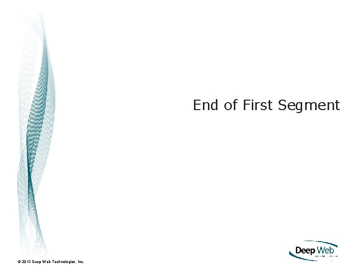 End of First Segment © 2013 Deep Web Technologies, Inc. 