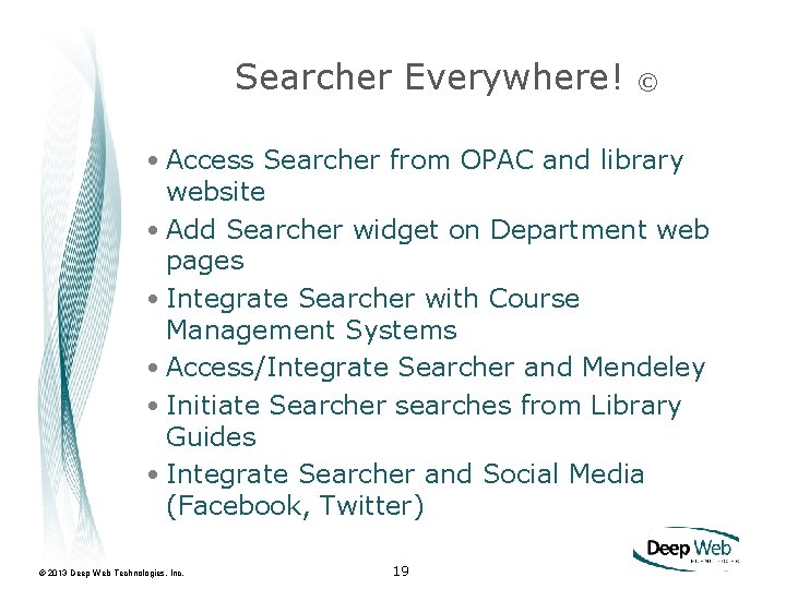 Searcher Everywhere! © • Access Searcher from OPAC and library website • Add Searcher