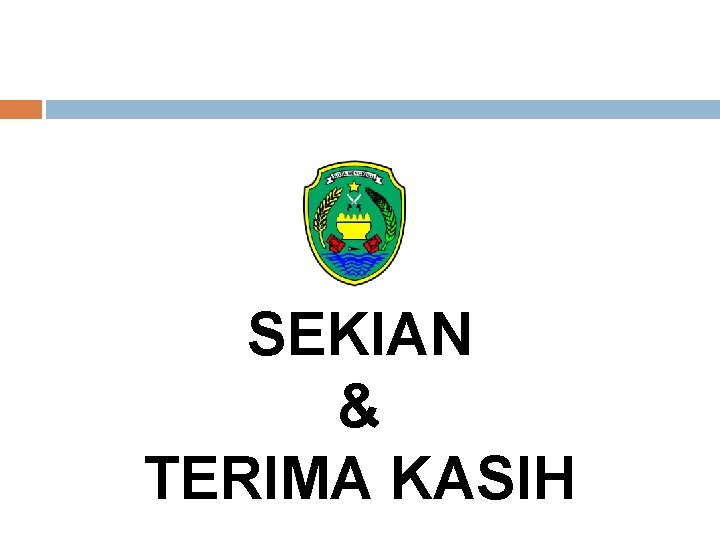 SEKIAN & TERIMA KASIH 