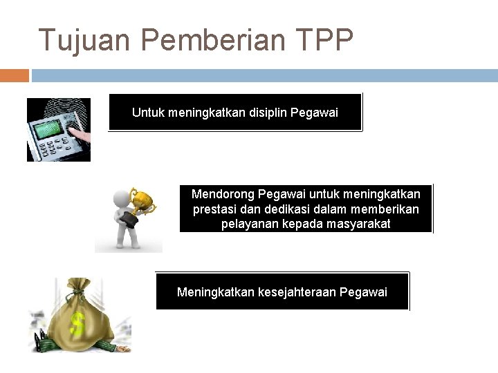 Tujuan Pemberian TPP Untuk meningkatkan disiplin Pegawai Mendorong Pegawai untuk meningkatkan prestasi dan dedikasi