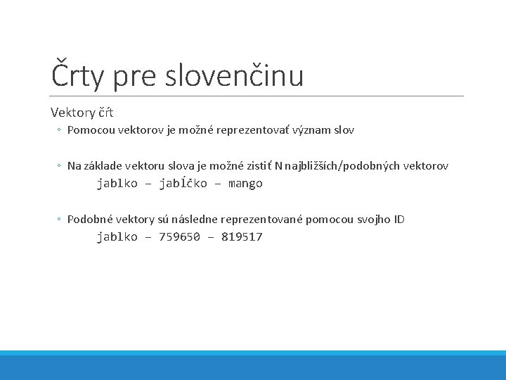 Črty pre slovenčinu Vektory čŕt ◦ Pomocou vektorov je možné reprezentovať význam slov ◦