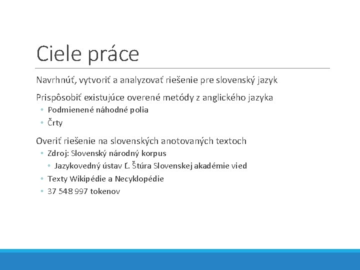 Ciele práce Navrhnúť, vytvoriť a analyzovať riešenie pre slovenský jazyk Prispôsobiť existujúce overené metódy