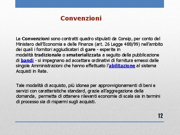 Convenzioni Le Convenzioni sono contratti quadro stipulati da Consip, per conto del Ministero dell’Economia