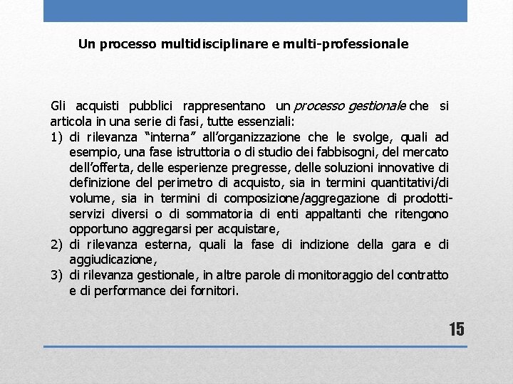 Un processo multidisciplinare e multi-professionale Gli acquisti pubblici rappresentano un processo gestionale che si