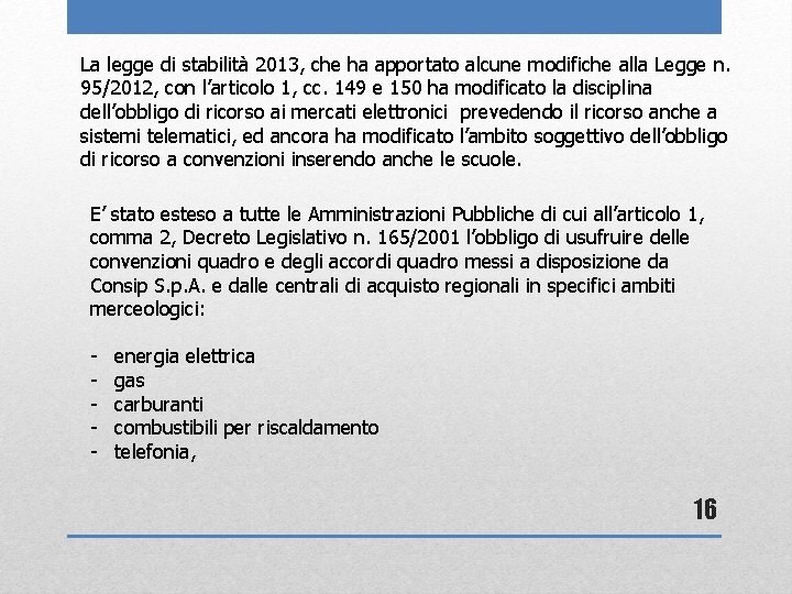 La legge di stabilità 2013, che ha apportato alcune modifiche alla Legge n. 95/2012,