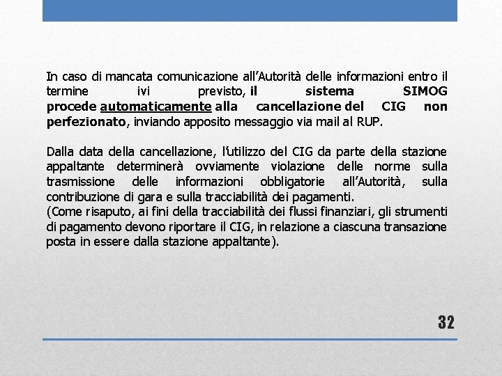 In caso di mancata comunicazione all’Autorità delle informazioni entro il termine ivi previsto, il