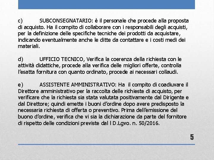 c) SUBCONSEGNATARIO: è il personale che procede alla proposta di acquisto. Ha il compito