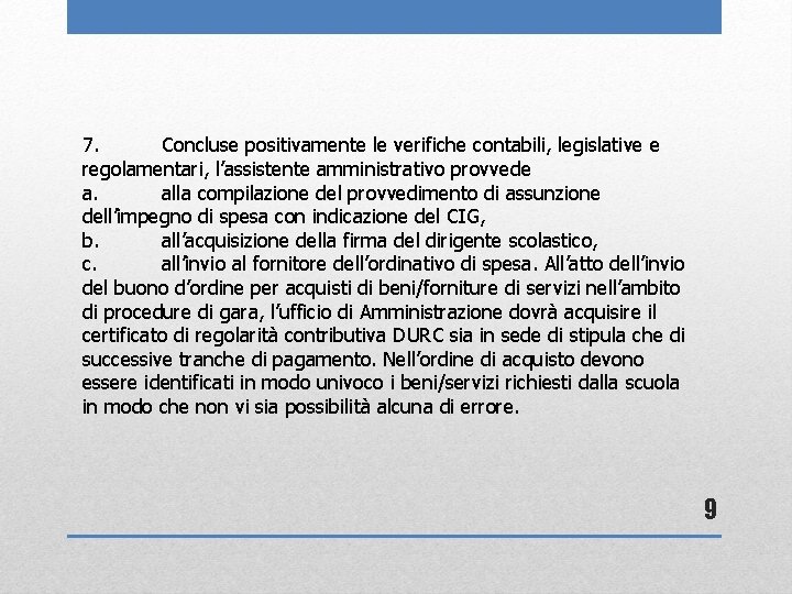 7. Concluse positivamente le verifiche contabili, legislative e regolamentari, l’assistente amministrativo provvede a. alla