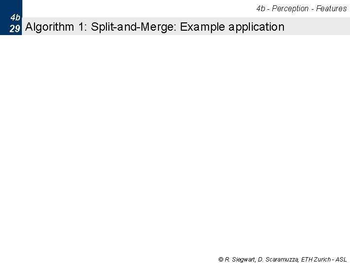 4 b - Perception - Features 4 b 29 Algorithm 1: Split-and-Merge: Example application 4 b - Perception - Features 4 b 29 Algorithm 1: Split-and-Merge: Example application