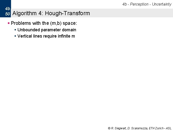 4 b - Perception - Uncertainty 4 b 50 Algorithm 4: Hough-Transform § Problems 4 b - Perception - Uncertainty 4 b 50 Algorithm 4: Hough-Transform § Problems
