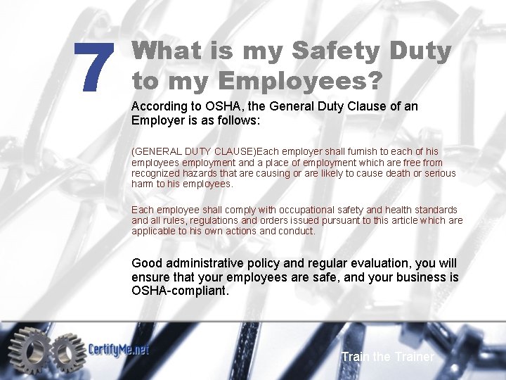 7 What is my Safety Duty to my Employees? According to OSHA, the General