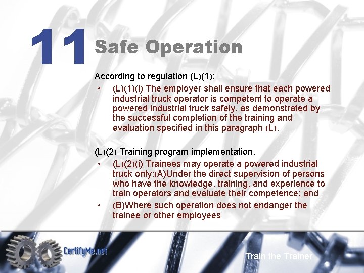 11 Safe Operation According to regulation (L)(1): • (L)(1)(i) The employer shall ensure that