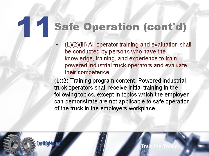 11 Safe Operation (cont'd) • (L)(2)(iii) All operator training and evaluation shall be conducted