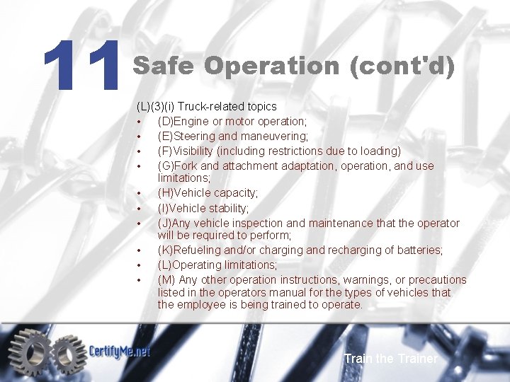 11 Safe Operation (cont'd) (L)(3)(i) Truck-related topics • (D)Engine or motor operation; • (E)Steering