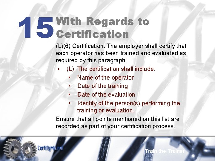 15 With Regards to Certification (L)(6) Certification. The employer shall certify that each operator