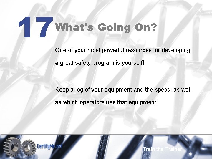 17 What's Going On? One of your most powerful resources for developing a great
