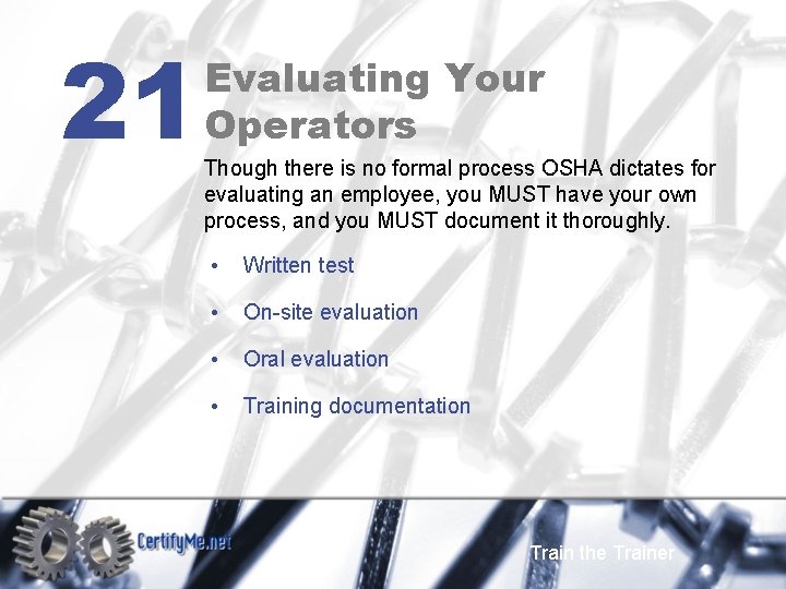 21 Evaluating Your Operators Though there is no formal process OSHA dictates for evaluating