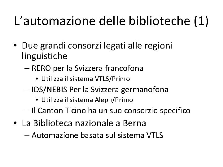 L’automazione delle biblioteche (1) • Due grandi consorzi legati alle regioni linguistiche – RERO