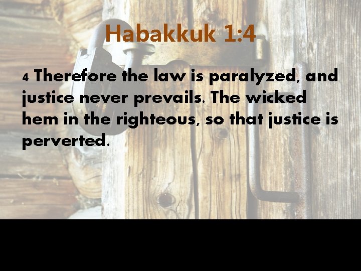 Habakkuk 1: 4 4 Therefore the law is paralyzed, and justice never prevails. The