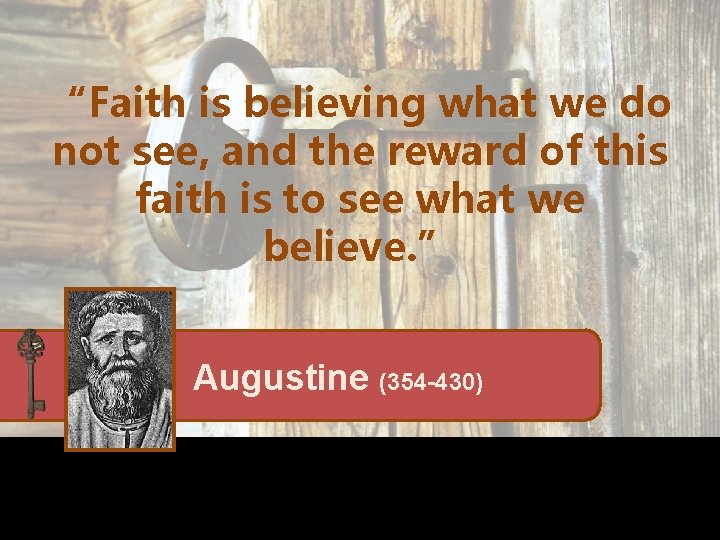 “Faith is believing what we do not see, and the reward of this faith