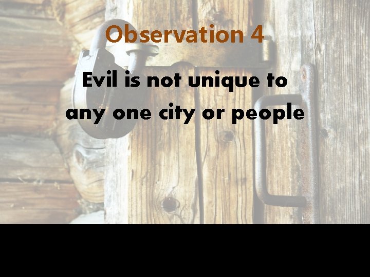 Observation 4 Evil is not unique to any one city or people 