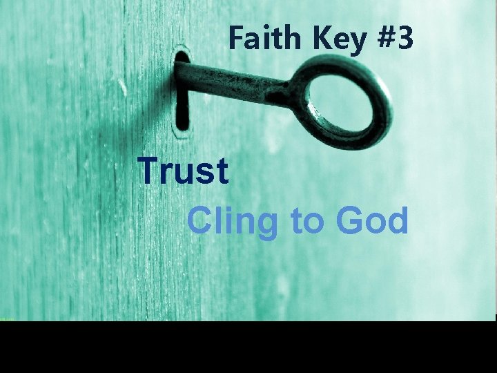 Faith Key #3 Trust Cling to God 