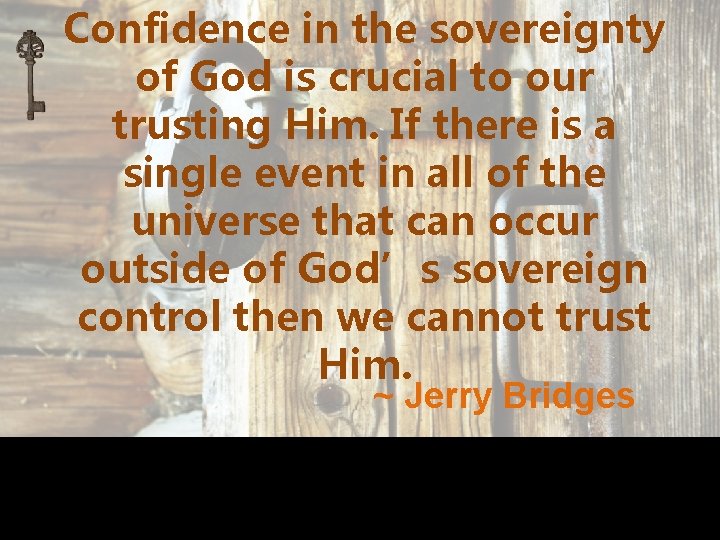 Confidence in the sovereignty of God is crucial to our trusting Him. If there