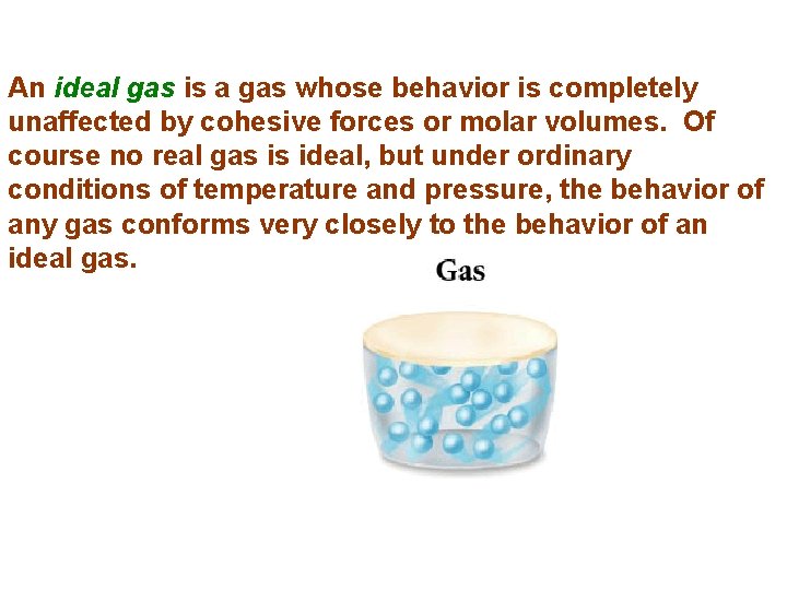 An ideal gas is a gas whose behavior is completely unaffected by cohesive forces