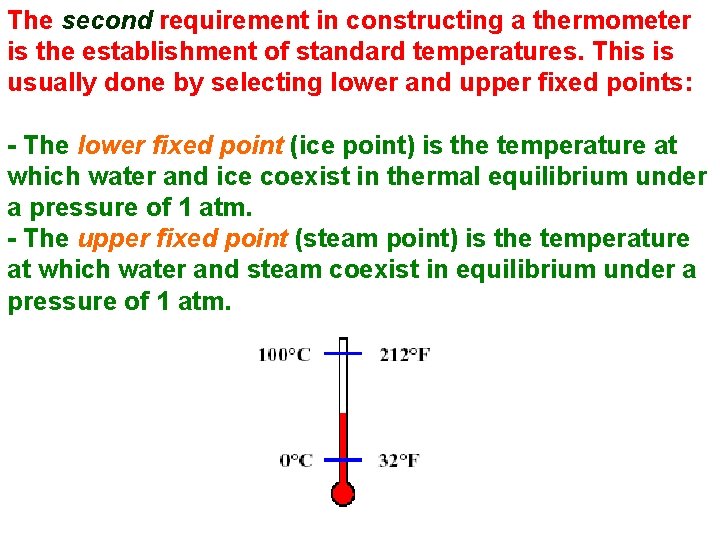 The second requirement in constructing a thermometer is the establishment of standard temperatures. This