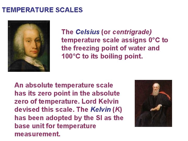 TEMPERATURE SCALES The Celsius (or centrigrade) temperature scale assigns 0°C to the freezing point