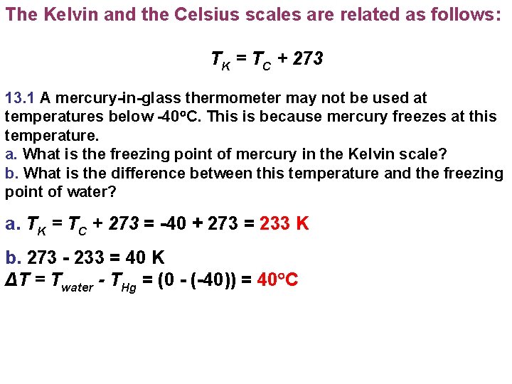 The Kelvin and the Celsius scales are related as follows: TK = TC +