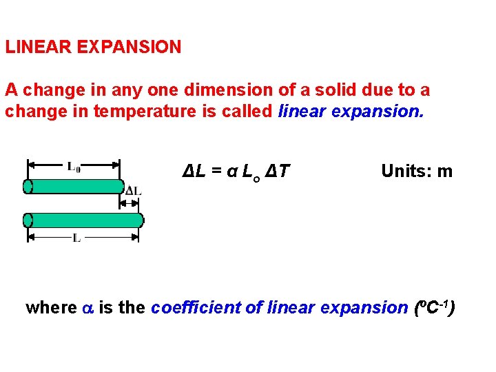 LINEAR EXPANSION A change in any one dimension of a solid due to a
