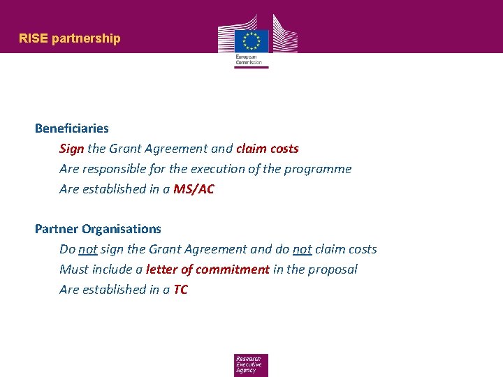 RISE partnership Beneficiaries Sign the Grant Agreement and claim costs Are responsible for the