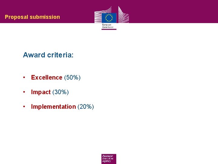 Proposal submission Award criteria: • Excellence (50%) • Impact (30%) • Implementation (20%) 