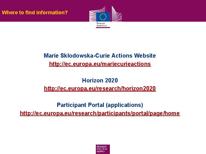 Where to find information? Marie Skłodowska-Curie Actions Website http: //ec. europa. eu/mariecurieactions Horizon 2020