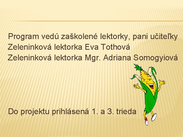 Program vedú zaškolené lektorky, pani učiteľky Zeleninková lektorka Eva Tothová Zeleninková lektorka Mgr. Adriana